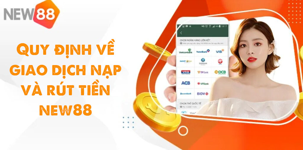 Quy định về giao dịch nạp và rút tiền New88